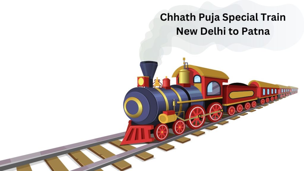 Chhath Puja Special Train New Delhi to Patna station