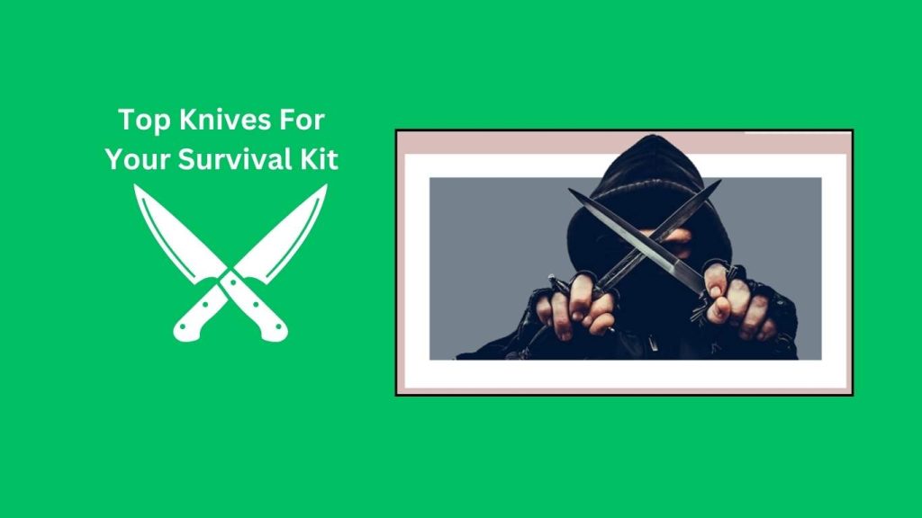 Top Knives For Your Survival Kit
