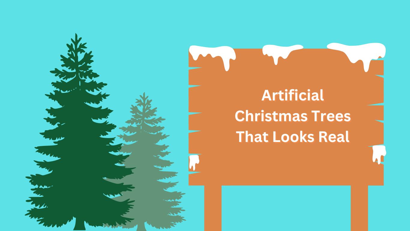 Artificial Christmas Trees That Looks Real
