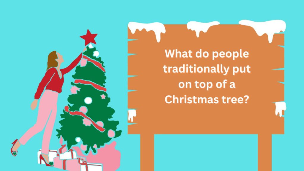 What do people traditionally put on top of a Christmas tree
